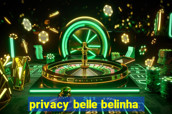 privacy belle belinha